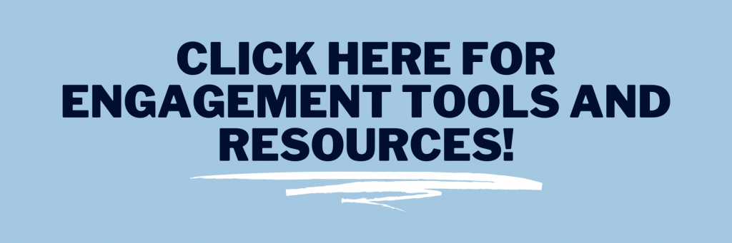 Click here for engagement tools and resources! 